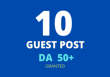 10 Guest post from real sites DA 50+ granted