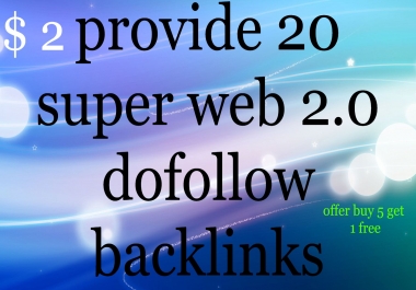 I will provide 20 super web 2.0 dofollow backlinks