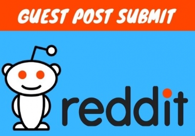 I'll do 10 high quality Guest post on reddit. com