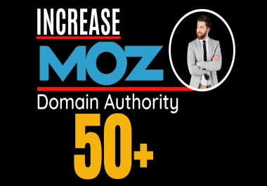 I will increase moz domain authority,  increase moz da 0 to 50 plus