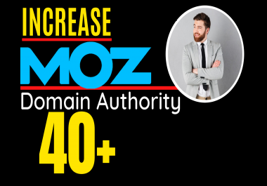 I will increase domain Authority,  Increase MOZ DA 40 plus