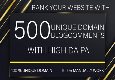 Create 500 unique domain blogcomments with high da pa