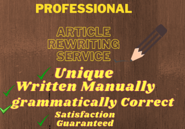 I will rewrite your article into plagiarism free unique content