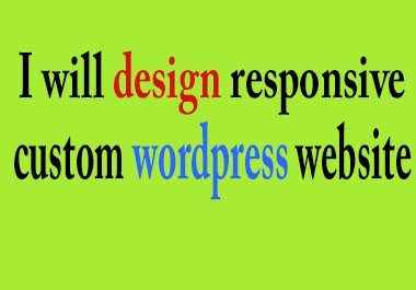 I will create awesome responsive custom wordpress website