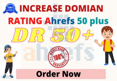 I will increase ahref DR domain rating 50 plus only 20 days