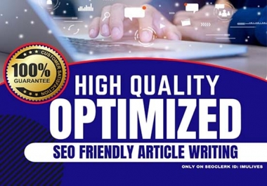 I will write Fully Optimized and SEO Friendly Article for you