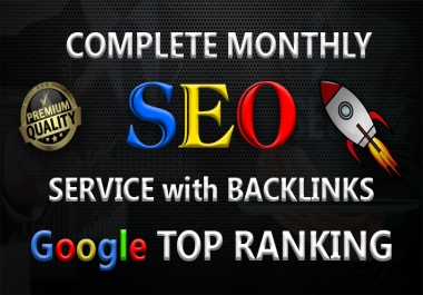 I will deliver a complete monthly SEO service with backlinks for Google Top Ranking.