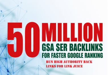 all kinds of sites available 50,000,000 / 50 MILLION GSA SER LINK JUICE Backlinks