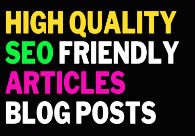 I Will Write High-Quality SEO Friendly Articles Or Blog Posts