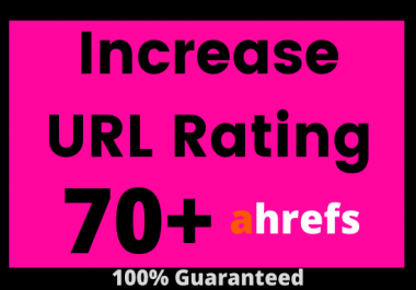 I will increase url rating ahrefs to ur 70 plus