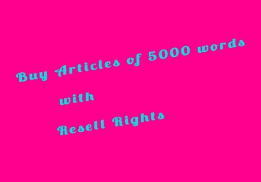 Buy Articles of 5000 words with Resell Rights