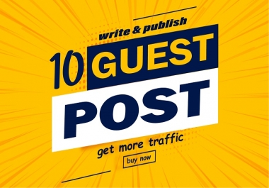 Write and publish 10 unique guest post on high authority site