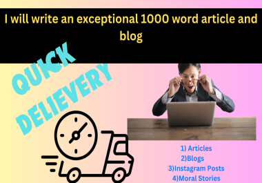 I will write an exceptional 1000 words article and blog