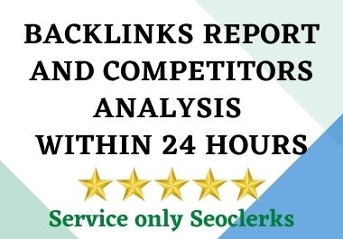 Backlinks Report and Competitors Analysis within 24 Hours