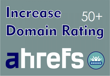 I will increase domain rating ahrefs to DR 50 plus