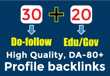 30 Do-follow + 20 Edu/Gov DA-80+,  High Quality Profile Backlinks Manually Create