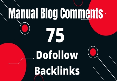 I Can Provide Manually 75 high quality Do-Follow Blog Comments