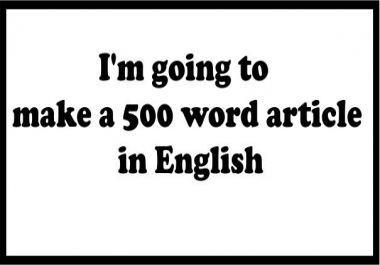 I'm going to make a 500 word article in English