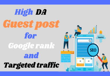 I will High DA 10 Guest Post for Google Rank and Targeted Traffic