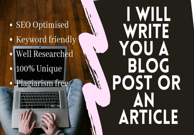 I will write your SEO optimized article or blog post