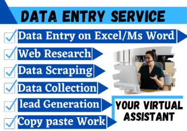 I will be your Virtual Assistant for any kind of Data Entry,  Web Research,  Copy Paste Work