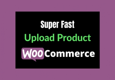 I will quickly upload product in woocommerce website