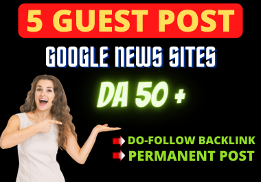 Publish 5 Guest Post on Google News Approved Sites