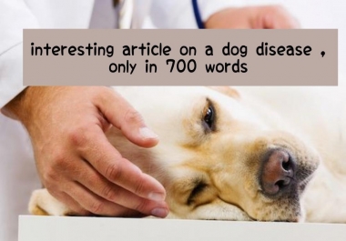 I will give you an article about dog disease,  only in 700 words