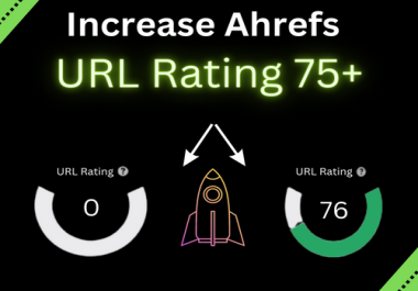 Increase URL Rating increase Ahrefs UR 75+ within 10 days