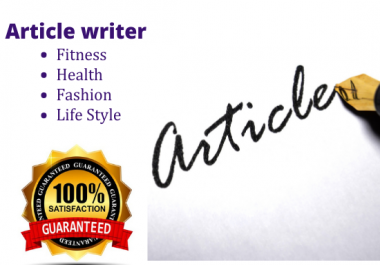 I will write blogs or articles on fitness,  health,  fashion,  lifestyle and beauty