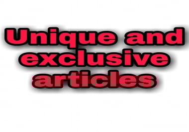 Writing an exclusive,  unique article on any topic you want in the world that no person has written o