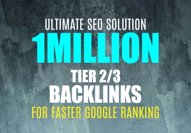 I will build 1million Tier 2 or 3 backlinks for faster google ranking