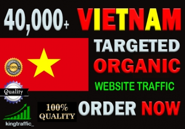 40,000 High Quality Vietnam web visitors real targeted Genuine Organic web traffic from Vietnam