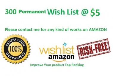 I will do 300 Guaranteed & Permanent Amazon Wishlist on Your Product