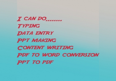 Data entry,  typing,  ppt making,  content writing or word conversion work