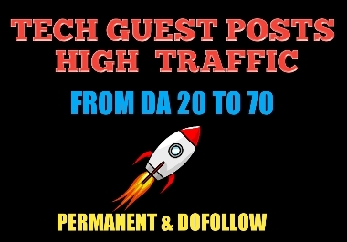 Tech Guest Posts Available From DA 20 to DA 70 High Traffic
