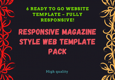 I will provide 6 RESPONSIVE MAGAZINE STYLE WEB TEMPLATE PACK.