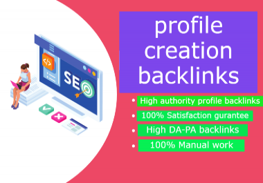I will give 100 High Authority profile creation backlinks service for your website.