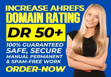 I am here to increase Ahrefs DR 50+ Ahrefs Domain Rating for your site