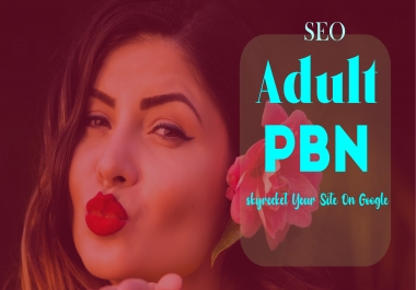 Adult PBN Rank Your Porn Site Now UPTO DA PA Plus Homepage PBN Backlinks