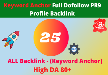 Keyword Anchor 25 High DA 80+ Full Dofollow PR9 Profile Backlinks 24 Hours Delivery