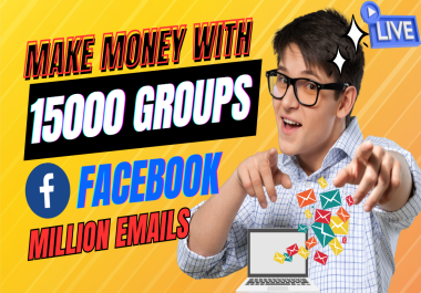 Make Money With 15000 Facebook Groups! Get millions Of Customers