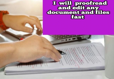 I will proofread and edit any documents and files fast
