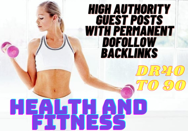 I will do health and fitness guest post on high DA blogs 40 to 90