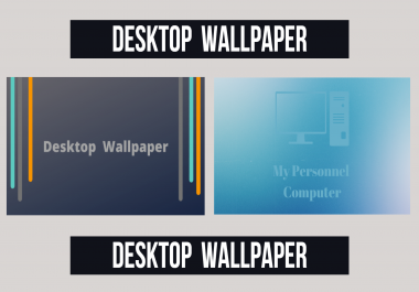 I Will Create Your Desktop WallPaper