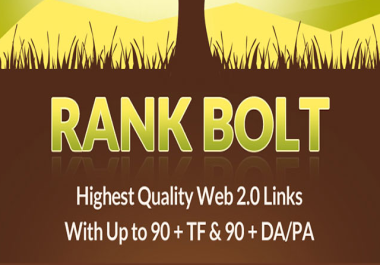 Rank BOLT - Highest Quality Web 2.0 Links with Up to 90+ TF/CF and 90+ DA/PA