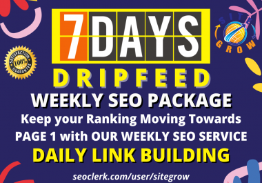 Weekly Backlinks Service 2022 - 7 Days Dripfeed Daily Link Building SEO Package To Boost your Site