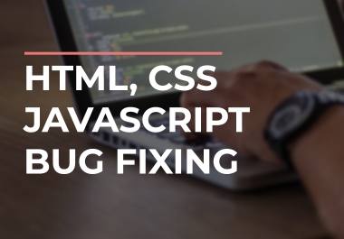 I will do HTML,  CSS or javascript bug fixing