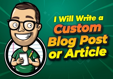 I will write a 1,000+ Words custom blog post or article,  SEO friendly article