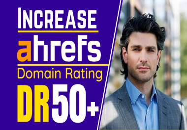 Increase Domain Rating Ahrefs DR 50 plus guaranteed